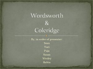 Wordsworth Coleridge By in order of presenter Sean