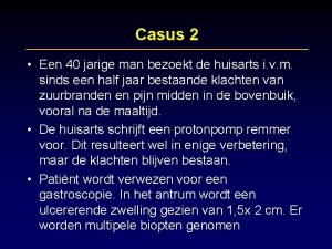 Casus 2 Een 40 jarige man bezoekt de