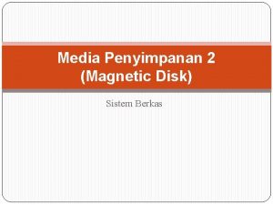 Media Penyimpanan 2 Magnetic Disk Sistem Berkas Magnetic