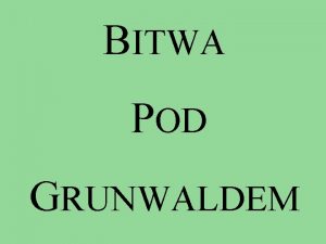 BITWA POD GRUNWALDEM Wybierz rodzaj prezentacji ANIMACJA RDA