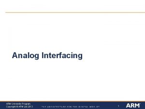 Analog Interfacing ARM University Program Copyright ARM Ltd