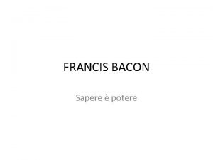 FRANCIS BACON Sapere potere Vita e opere Bacon