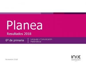 Planea Resultados 2018 6 de primaria Noviembre 2018