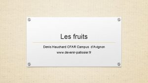 Les fruits Denis Hauchard CFAR Campus dAvignon www
