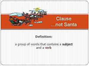 Clause not Santa Definition a group of words