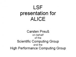 LSF presentation for ALICE Carsten Preu on behalf