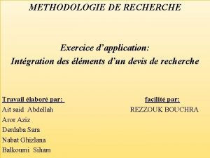 METHODOLOGIE DE RECHERCHE Exercice dapplication Intgration des lments