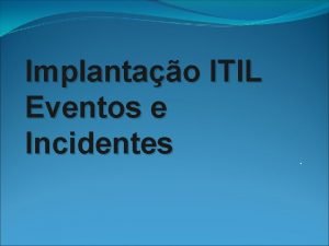 Implantao ITIL Eventos e Incidentes NDICE DO PLANO