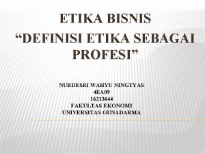 ETIKA BISNIS DEFINISI ETIKA SEBAGAI PROFESI NURDESRI WAHYU