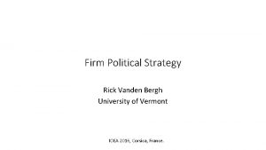 Firm Political Strategy Rick Vanden Bergh University of