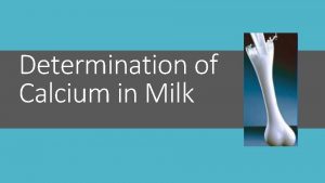 Determination of Calcium in Milk Calcium an important