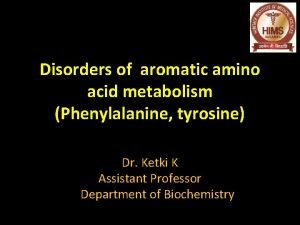 Disorders of aromatic amino acid metabolism Phenylalanine tyrosine