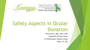 Safety Aspects in Ocular Donation Donna Drury MBA