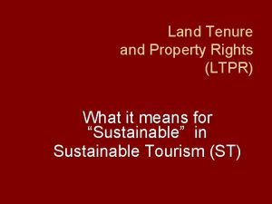 Land Tenure and Property Rights LTPR What it