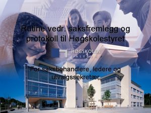 Rutine vedr saksfremlegg og protokoll til Hgskolestyret For