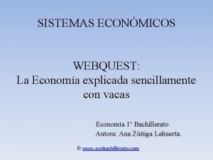 SISTEMAS ECONMICOS WEBQUEST La Economa explicada sencillamente con