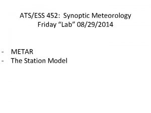 ATSESS 452 Synoptic Meteorology Friday Lab 08292014 METAR
