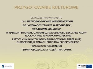 PRZYGOTOWANIE KULTUROWE DLA UCZESTNIKW PROJEKTU CLIL METHODOLOGY AND