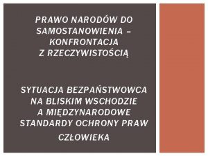 PRAWO NARODW DO SAMOSTANOWIENIA KONFRONTACJA Z RZECZYWISTOCI SYTUACJA