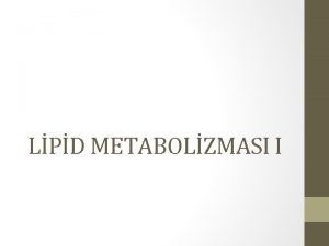 LPD METABOLZMASI I Lipidlerin yaps ve grevleri 1