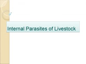 Internal Parasites of Livestock Internal Parasites of Livestock