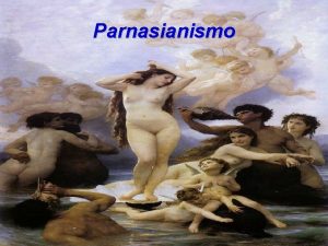 Parnasianismo PORTUGUS 2 ANO PARNASIANISMO O Parnasianismo uma