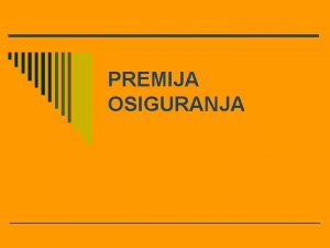 PREMIJA OSIGURANJA Najvaniju stavku trokova iz osiguranja predstavlja