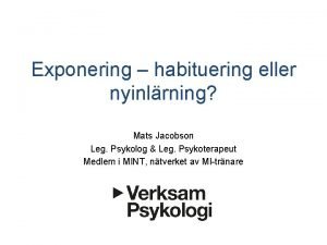 Exponering habituering eller nyinlrning Mats Jacobson Leg Psykolog