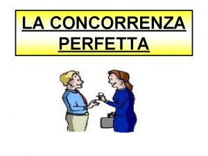 LA CONCORRENZA PERFETTA LIMPRESA DEVE DECIDERE QUANTI BENI