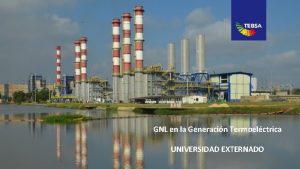 GNL en la Generacin Termoelctrica UNIVERSIDAD EXTERNADO TERMOBARRANQUILLA