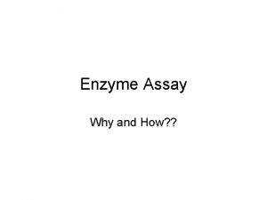 Enzyme Assay Why and How Introduction In most