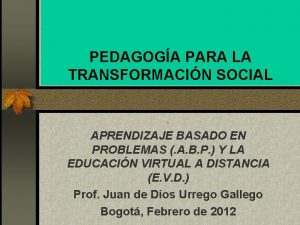 PEDAGOGA PARA LA TRANSFORMACIN SOCIAL APRENDIZAJE BASADO EN