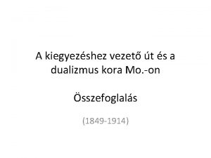 A kiegyezshez vezet t s a dualizmus kora