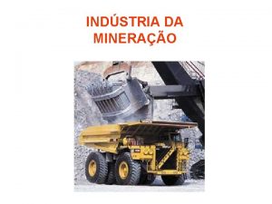 INDSTRIA DA MINERAO Historicamente a explorao e o