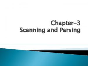 Chapter3 Scanning and Parsing Scanning Scanning is process