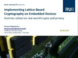 Implementing LatticeBased Cryptography on Embedded Devices Summer school