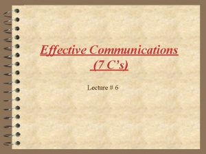 Effective Communications 7 Cs Lecture 6 The seven