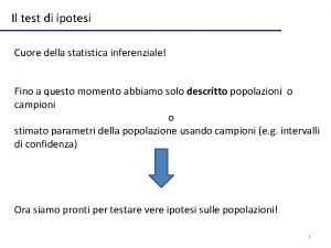 Il test di ipotesi Cuore della statistica inferenziale