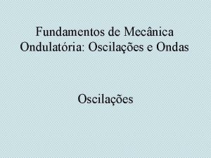 Fundamentos de Mecnica Ondulatria Oscilaes e Ondas Oscilaes