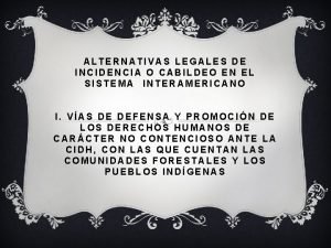 ALTERNATIVAS LEGALES DE INCIDENCIA O CABILDEO EN EL
