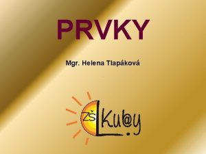 PRVKY Mgr Helena Tlapkov PRVKY anotace 1 KOVOV