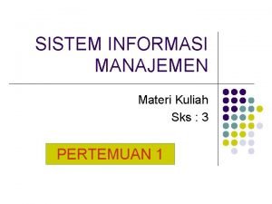 SISTEM INFORMASI MANAJEMEN Materi Kuliah Sks 3 PERTEMUAN