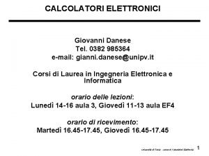 CALCOLATORI ELETTRONICI Giovanni Danese Tel 0382 985364 email