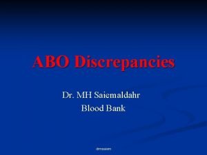 ABO Discrepancies Dr MH Saiemaldahr Blood Bank drmsaiem