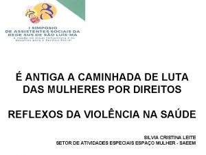 ANTIGA A CAMINHADA DE LUTA DAS MULHERES POR