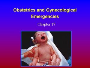 Obstetrics and Gynecological Emergencies Chapter 17 Topic Overview