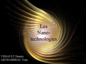 Les Nanotechnologies VISSAULT Emeric ARCHAMBEAU Tony Cest quoi