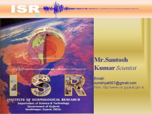 Mr Santosh Kumar Scientist Email sundriyal 007gmail com