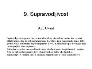 9 Supravodljivost 9 1 Uvod Supravodljivost je pojava