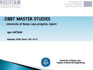 DBBT MASTER STUDIES University of Banja Luka progress